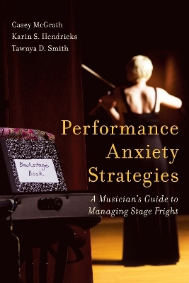 Performance Anxiety Strategies - Casey McGrath, Karin S. Hendricks, Tawnya D. Smith