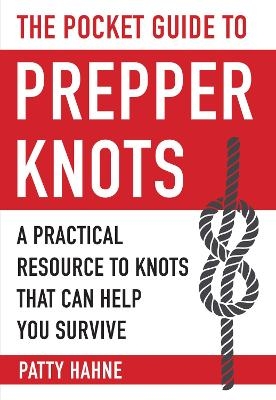 The Pocket Guide to Prepper Knots - Patty Hahne