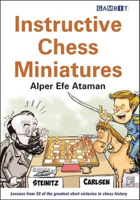 Instructive Chess Miniatures - Alper Efe Ataman