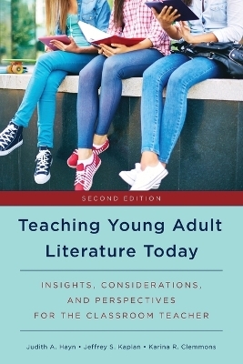 Teaching Young Adult Literature Today - Judith A. Hayn, Jeffrey S. Kaplan, Karina R. Clemmons
