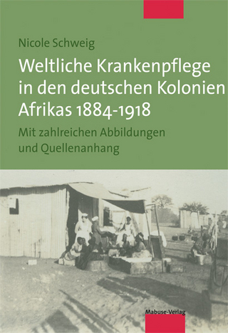 Weltliche Krankenpflege in den deutschen Kolonien Afrikas 1884-1918