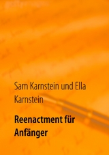Reenactment f&uuml;r Anf&auml;nger - Ella Karnstein, Sam Karnstein