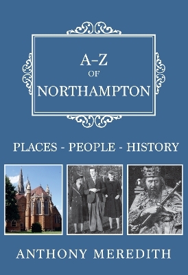 A-Z of Northampton - Anthony Meredith