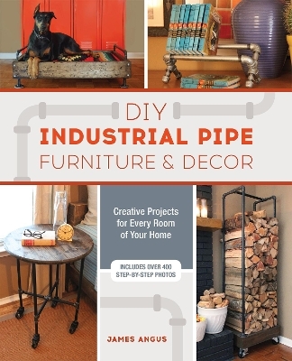 DIY Industrial Pipe Furniture and Decor - James Angus
