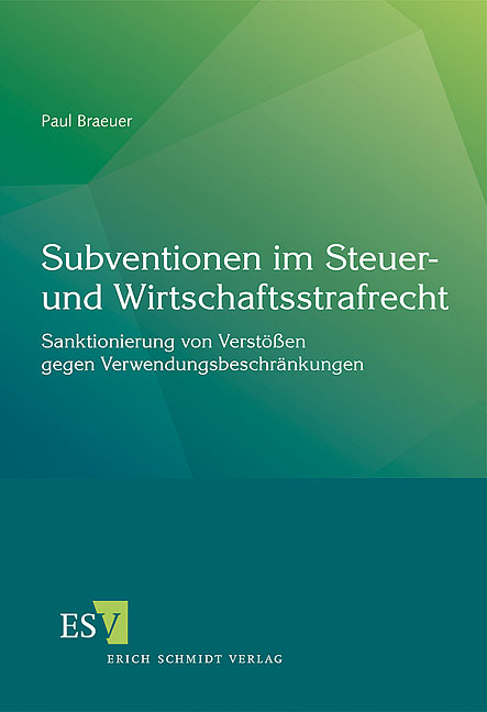 Subventionen im Steuer- und Wirtschaftsstrafrecht - Paul Braeuer