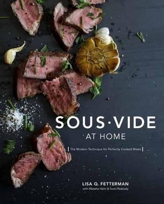 Sous Vide at Home - Lisa Q. Fetterman, Meesha Halm, Scott Peabody