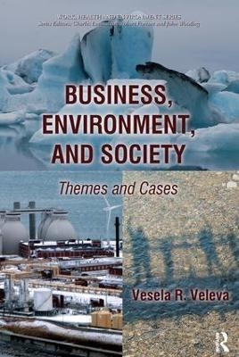 Business, Environment, and Society - Vesela Veleva, Charles Levenstein, John Wooding, John Forrant
