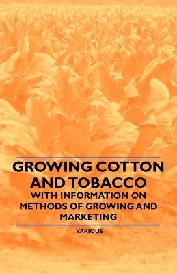 Growing Cotton and Tobacco - With Information on Methods of Growing and Marketing -  Various