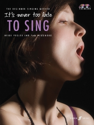 It's Never Too Late To Sing - Heidi Pegler, Pam Wedgwood