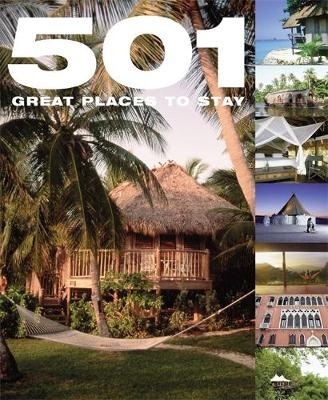 501 Great Places to Stay - Fid Backhouse, Arthur Findlay, Kieran Fogarty, Roland Matthews, Sal Oliver