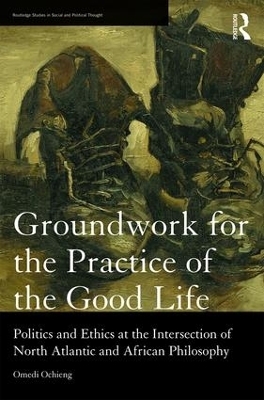 Groundwork for the Practice of the Good Life - Omedi Ochieng