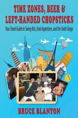 Time Zones, Beer & Left-Handed Chopsticks - Bruce Blanton
