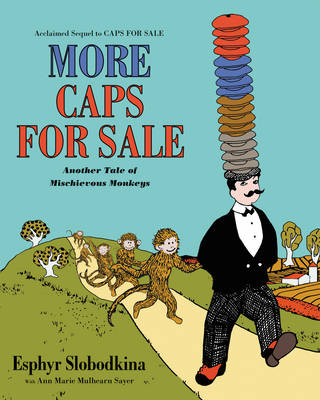 More Caps for Sale: Another Tale of Mischievous Monkeys - Esphyr Slobodkina, Ann Marie Mulhearn Sayer