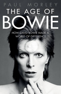 The Age of Bowie - Paul Morley
