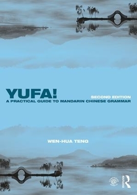Yufa! A Practical Guide to Mandarin Chinese Grammar - Wen-Hua Teng