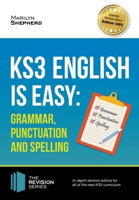 KS3: English is Easy - Grammar, Punctuation and Spelling. Complete Guidance for the New KS3 Curriculum. Achieve 100% - Marilyn Shepherd