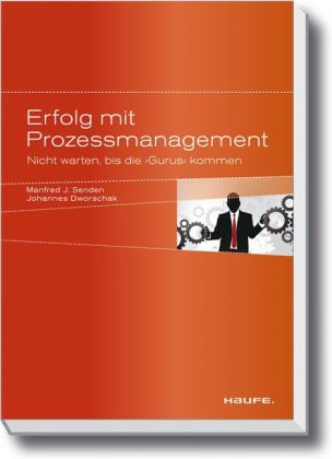 Erfolg mit Prozessmanagement - Manfred J. Senden, Johannes Dworschak