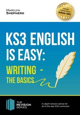KS3: English is Easy - Writing (the Basics). Complete Guidance for the New KS3 Curriculum - Marilyn Shepherd