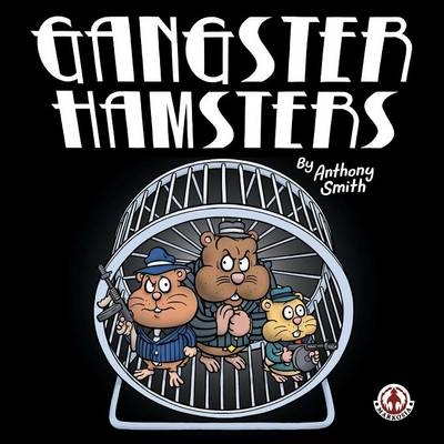 Gangster Hamsters - Anthony Smith