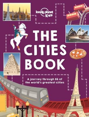 Lonely Planet Kids The Cities Book -  Lonely Planet Kids, Heather Carswell, Bridget Gleeson, Patrick Kinsella, Hugh McNaughtan