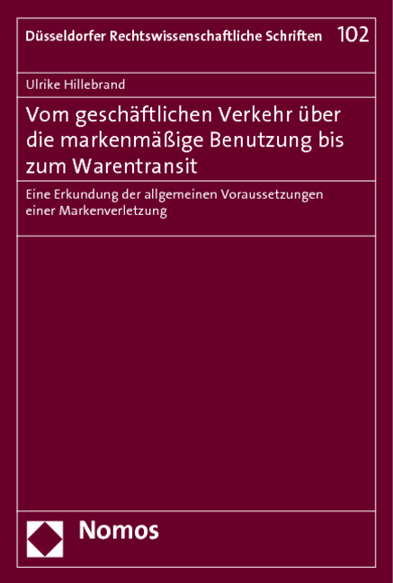 Vom gesch&auml;ftlichen Verkehr &uuml;ber die markenm&auml;&szlig;ige Benutzung bis zum Warentransit - Ulrike Hillebrand