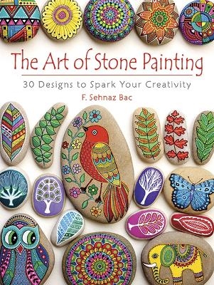 Art of Stone Painting - F. Sehnaz Bac