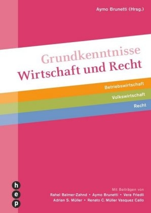 Grundkenntnisse Wirtschaft und Recht - Aymo Brunetti, Rahel Balmer-Zahnd, Vera Friedli, Adrian S. M&uuml;ller, Renato C. M&uuml;ller Vasquez Callo