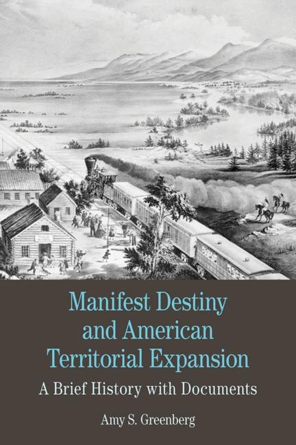 Manifest Destiny and American Territorial Expansion - Amy S. Greenberg