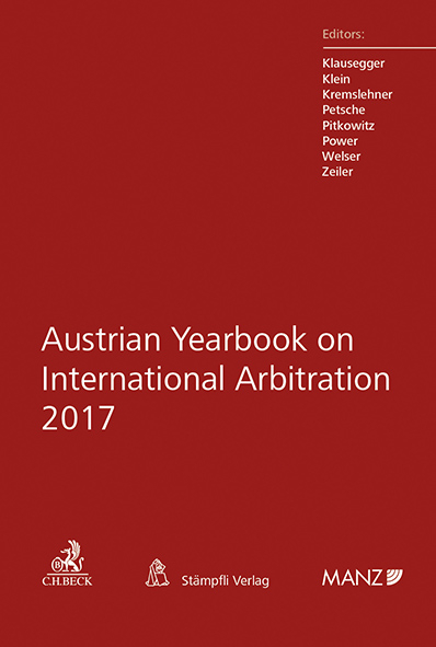Austrian Yearbook on International Arbitration 2017 - Christian Klausegger, Peter Klein, Florian Kremslehner, Alexander Petsche, Nikolaus Pitkowitz, Jenny Power, Irene Welser, Gerold Zeiler