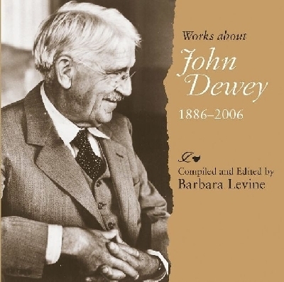 Works About John Dewey, 1886-2006 -  Southern Illinois University Press