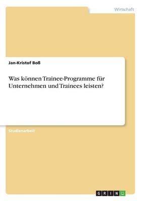 Was k&Atilde;&para;nnen Trainee-Programme f&Atilde;&frac14;r Unternehmen und Trainees leisten? - Jan-Kristof Bo&Atilde;