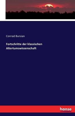 Fortschritte der klassischen Altertumswissenschaft - Conrad Bursian