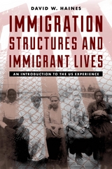 Immigration Structures and Immigrant Lives -  David W. Haines
