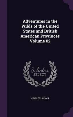 Adventures in the Wilds of the United States and British American Provinces Volume 02