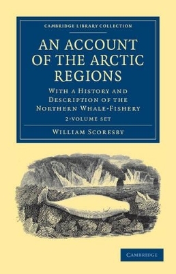 An Account of the Arctic Regions 2 Volume Set - William Scoresby