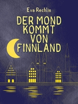 Der Mond kommt von Finnland - Eva Rechlin