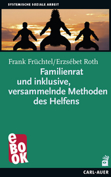 Familienrat und inklusive, versammelnde Methoden des Helfens - Frank Fr&uuml;chtel, Erzs&eacute;bet Roth