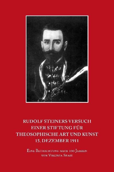 Rudolf Steiners Versuch einer Stiftung f&uuml;r theosophische Art und Kunst &ndash; 15. Dezember 1911 - Virginia Sease