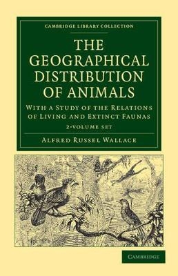 The Geographical Distribution of Animals 2 Volume Set - Alfred Russel Wallace