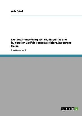 Der Zusammenhang von Biodiversit&Atilde;&curren;t und kultureller Vielfalt am Beispiel der L&Atilde;&frac14;neburger Heide - Anke Fr&Atilde;&frac14;nd