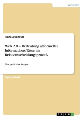 Web 2.0 - Bedeutung informeller InformationsflÃ¼sse im ReiseentscheidungsprozeÃ - Ivana Zivanovic