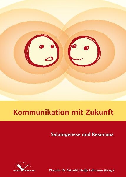 Kommunikation mit Zukunft - Theodor Dierk Petzold, Nadja Lehmann, Ottomar Bahrs, Andrea Commer, Katja G&ouml;tz, Ronald Grossarth-Maticek, Florian Jeserich, Stefanie Joos, Gundl Kutschera, Claude-H&eacute;l&egrave;ne Mayer, Antje Miksch, Sabine Olbrich, Frank Schulz, Ulrich Schwantes