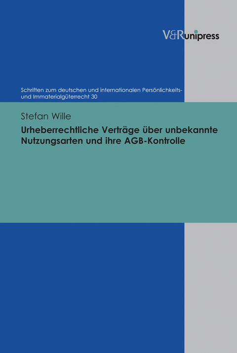 Urheberrechtliche Vertr&auml;ge &uuml;ber unbekannte Nutzungsarten und ihre AGB-Kontrolle - Stefan Wille