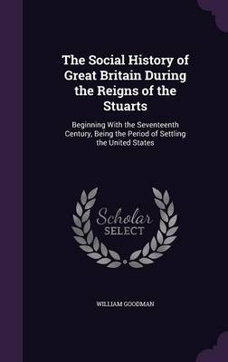 The Social History of Great Britain During the Reigns of the Stuarts
