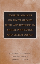 Fourier Analysis on Finite Groups with Applications in Signal Processing and System Design - Radomir S. Stankovic, Claudio Moraga, Jaakko Astola