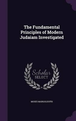 The Fundamental Principles of Modern Judaiam Investigated