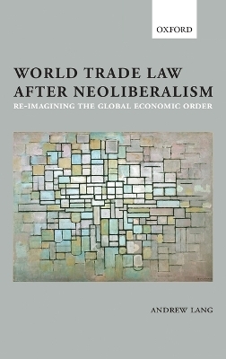 World Trade Law after Neoliberalism