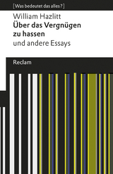 Über das Vergnügen zu hassen und andere Essays - William Hazlitt