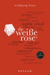 Die Wei&szlig;e Rose. 100 Seiten - Wolfgang Benz