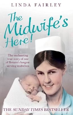 The Midwife&rsquo;s Here! - Linda Fairley
